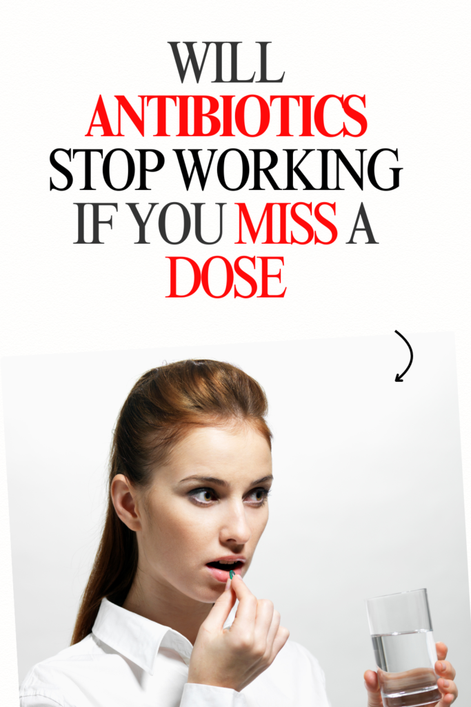 will antibiotics stop working if you miss a dose